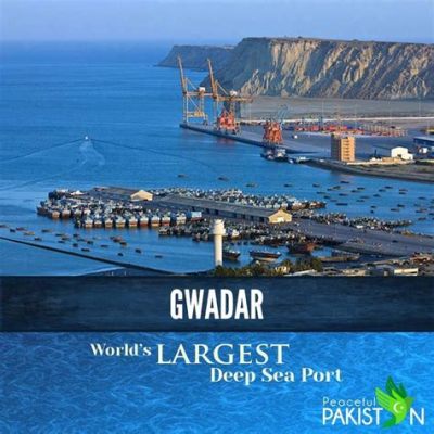  Gwadar Port! สัมผัสความงดงามของท่าเรือน้ำลึกที่ยิ่งใหญ่ที่สุดในปากีสถาน